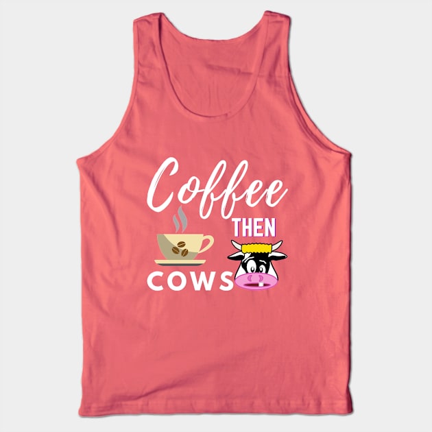 Coffee Then Cows Tank Top by Owl Canvas